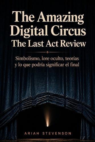 The Amazing Digital Circus- The Last Act Review: Simbolismo, lore oculto, teorías y lo que podría significar el final