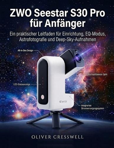ZWO Seestar S30 Pro für Anfänger: Ein praktischer Leitfaden für Einrichtung, EQ-Modus, Astrofotografie und Deep-Sky-Aufnahmen