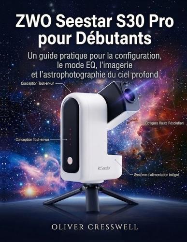 ZWO Seestar S30 Pro pour Débutants: Un guide pratique pour la configuration, le mode EQ, l'imagerie et l'astrophotographie du ciel profond