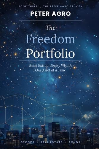 The Freedom Portfolio: Build Extraordinary Wealth One Asset at a Time