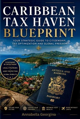 The Caribbean Tax Haven Blueprint: A Step-by-Step Guide to Low-Tax Living and Golden Visas in Antigua, St. Kitts and Panama