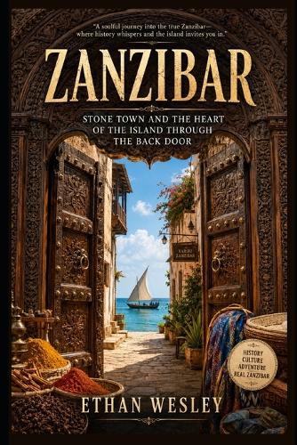 Zanzibar: Stone Town and the Heart of the Island Through the Back Door