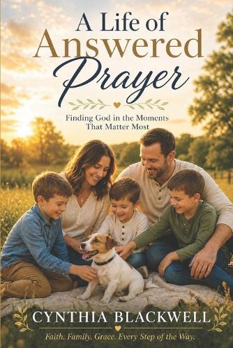 A Life of Answered Prayers: Finding God in the Moments that Matter Most