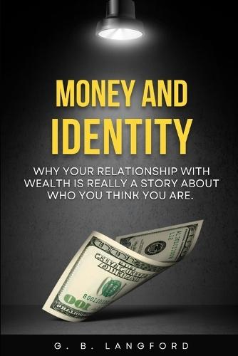Money and Identity: Why Your Relationship With Wealth Is Really a Story About Who You Think You Are