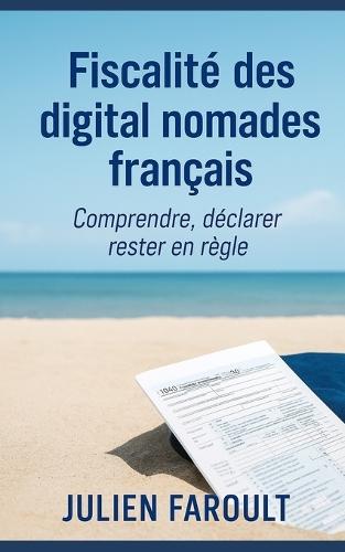 Fiscalité des digital nomades français: Comprendre, déclarer, rester en règle