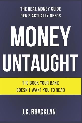 Money Untaught: The Real Money Guide Gen Z Actually Needs