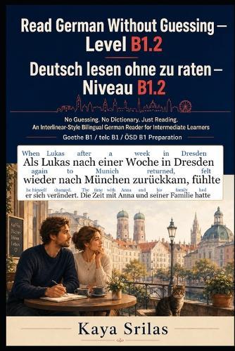 Read German Without Guessing - Level B1.2 / Deutsch lesen ohne zu raten - Niveau B1.2: No Guessing. No Dictionary. Just Reading. German Reader for Intermediate Learners. Goethe B1 / telc B1 / ÖSD B1