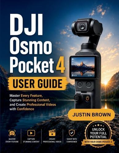 DJI Osmo Pocket 4 User Guide: Master Every Feature, Capture Stunning Content, and Create Professional Videos with Confidence