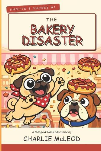 Snouts & Snores #1: The Bakery Disaster