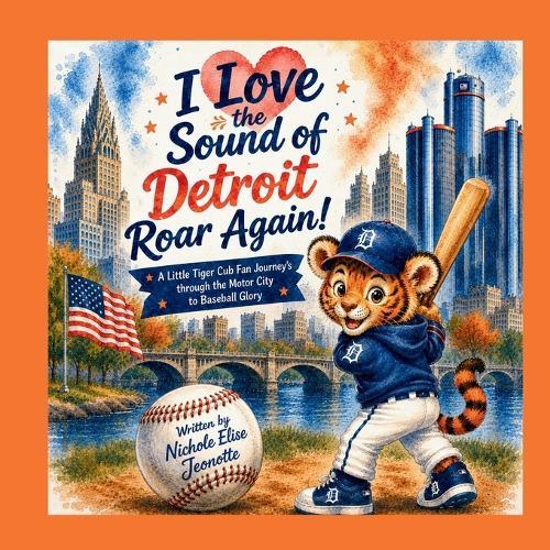 I Love the Sound of Detroit Roar Again!: A Little Tiger Cub Fan Journey's Through the Motor City to Baseball Glory