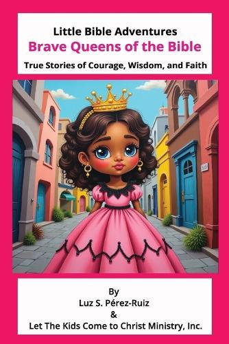 Brave Queens of the Bible: True Stories of Courage, Wisdom, and Faith