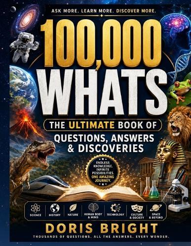 100,000 Whats: The Ultimate Book of Questions, Answers & Discoveries