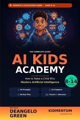 AI Kids Academy: How to Raise a Child Who Masters Artificial Intelligence