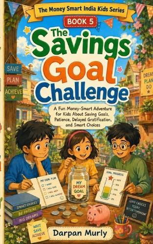 The Savings Goal Challenge: A Fun Money-Smart Adventure for Kids About Saving Goals, Patience, Delayed Gratification and Smart Choices