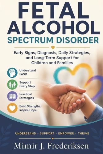 Fetal Alcohol Spectrum Disorder: Early Signs, Diagnosis, Daily Strategies, and Long-Term Support for Children and Families