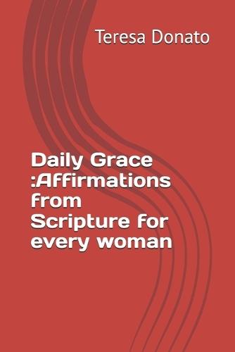 Daily Grace: Affirmations from Scripture for every woman