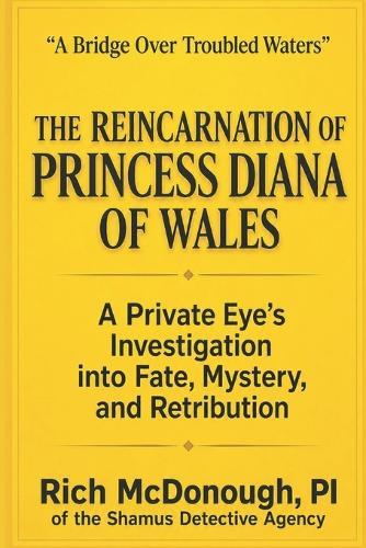 The Reincarnation of Princess Diana of Wales: A Private Eye's Investigation into Fate, Mystery, and Retribution