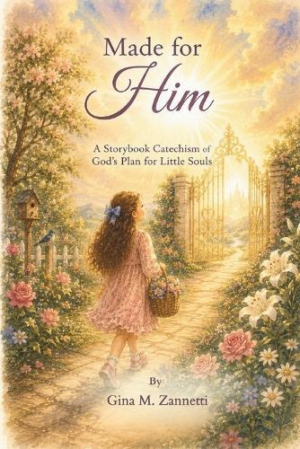 Made for Him (6x9): A Storybook Catechism of God's Plan for Little Souls