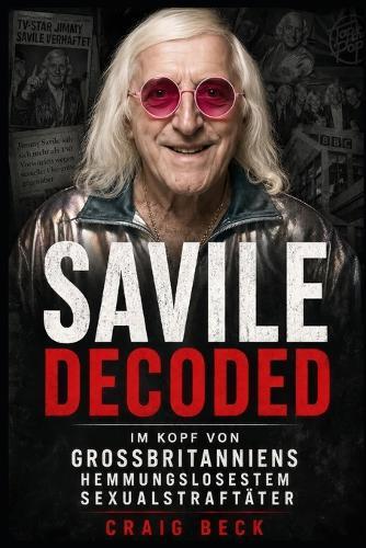 Savile Decoded: Im Kopf von Großbritanniens hemmungslosestem Sexualstraftäter
