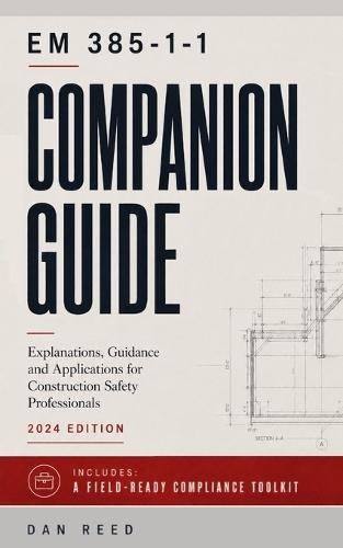 EM 385-1-1 Companion Guide: Explanations, Guidance and Applications for Construction Safety Professionals