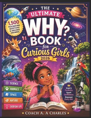 The Ultimate Why Book for Curious Girls 2026: 1,500 Fascinating Questions and Amazing Answers About Science, Animals, Space, Nature, and Everyday Life