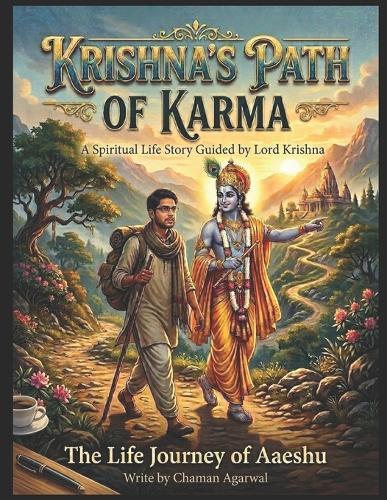 Krishna's Path of Karma: The Life Journey of Aaeshu: A Spiritual Life Story Guided by Lord Krishna