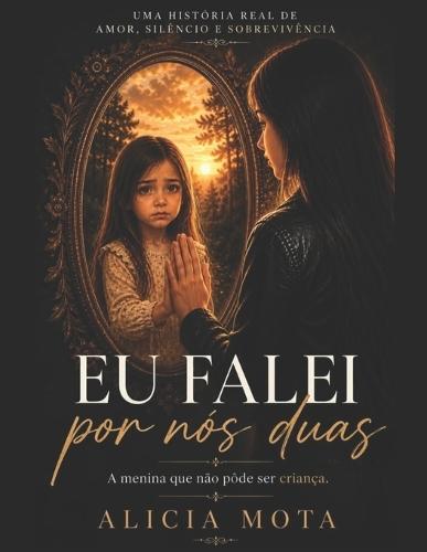 Eu Falei Por Nos Duas: A menina que não póde ser criança