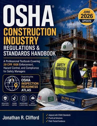OSHA Construction Industry Regulations & Standards Handbook: A Professional Textbook Covering 29 CFR 1926 Enforcement, Hazard Control, and Compliance for Safety Managers