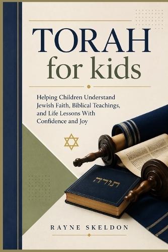 Torah for kids: Helping Children Understand Jewish Faith, Biblical Teachings, and Life Lessons With Confidence and Joy