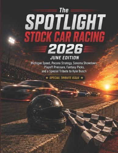 The SPOTLIGHT STOCK CAR RACING 2026 JUNE EDITION: Michigan Speed, Pocono Strategy, Sonoma Showdown, Playoff Pressure, Fantasy Picks, and a Special Tribute to Kyle Busch