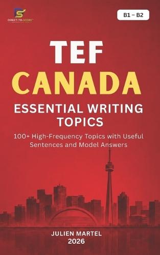 Tef Canada Essential Writing Topics B1- B2: 100+ High-Frequency Topics with Useful Sentences and Model Answers