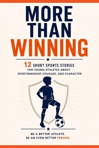More Than Winning: Short Sports Stories for Kids That Teach Sportsmanship, Character, Teamwork, and Life Lessons