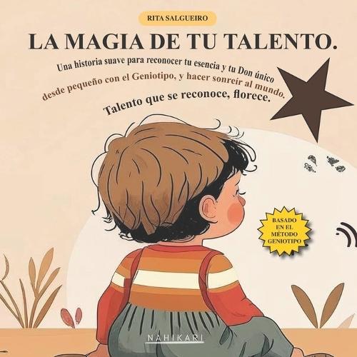 La Magia de Tu Talento: Una historia suave para reconocer tu esencia y tu Don único desde pequeño con el Geniotipo, y hacer sonreír al mundo. Talento que se reconoce, florece.
