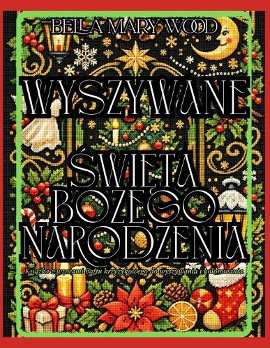 Wyszywane Święta Bożego Narodzenia: Książka z wzorami haftu krzyżykowego do wyszywania i kolorowania