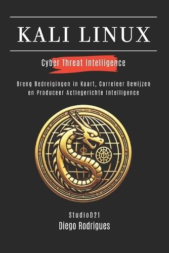 Kali Linux Cyber Threat Intelligence: Breng Bedreigingen in Kaart, Correleer Bewijzen en Produceer Actiegerichte Intelligence