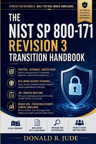 The NIST SP 800-171 Revision 3 Transition Handbook: Master Revision 3 Compliance Faster with Clear Implementation Guidance, Real-World Security Scenarios, and 150+ Practice Questions for Assessment and Audit Readiness