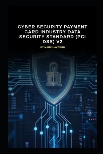 Cyber Security Payment Card Industry Data Security Standard (PCI DSS) v2: All the latest information updated from v1