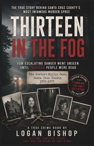 Thirteen in the Fog: The Herbert Mullin Case and the Warning Signs a Community Could Not See