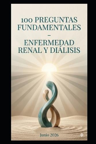 Enfermedad Renal y Diálisis: 100 Preguntas Fundamentales