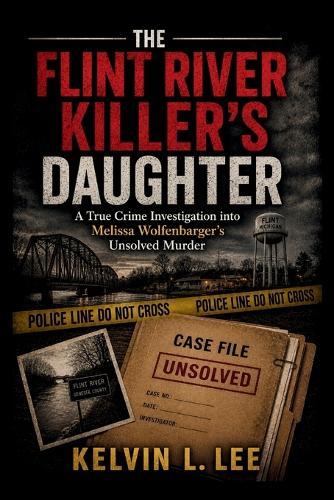 The Flint River Killer's Daughter: A True Crime Investigation into Melissa Wolfenbarger's Unsolved Murder