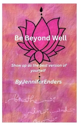 Be Beyond Well: Show up as the best version of yourself