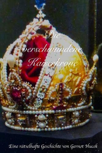 Die verschwundene Kaiserkrone: Eine rätselhafte Geschichte