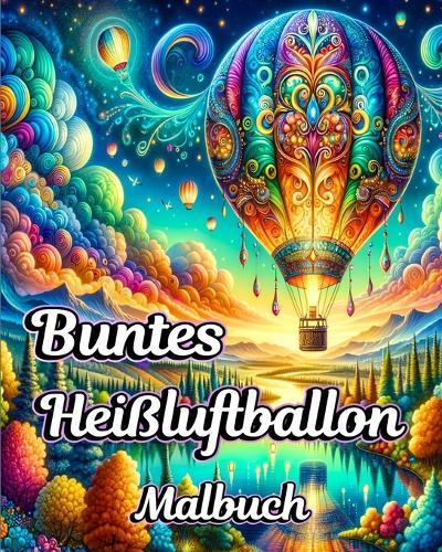 Buntes Heißluftballon Malbuch: Schöne einfache Luftballon Malbuch für Erwachsene Entspannung mit Stressabbau