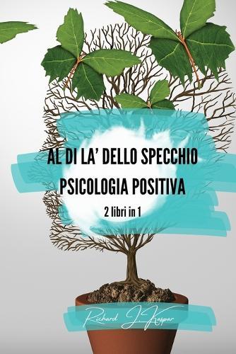 Al di là dello specchio + Psicologia positiva: 2 libri in 1