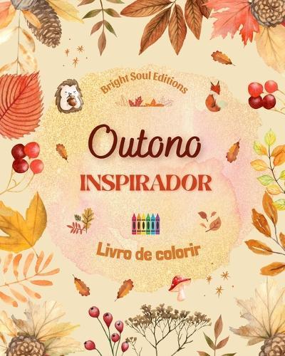 Outono inspirador Livro de colorir Elementos outonais impressionantes entrelaçados em lindos padrões criativos: A ferramenta definitiva para ter o outono mais agradável e relaxante