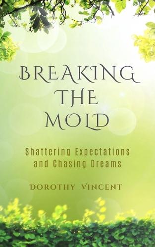 Breaking the Mold: Breaking the Mold: Shattering Expectations and Chasing Dreams
