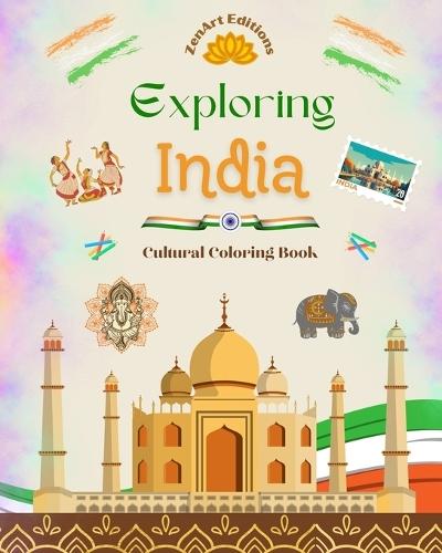 Exploring India - Cultural Coloring Book - Creative Designs of Indian Symbols: The Incredible Indian Culture Brought Together in an Amazing Coloring Book