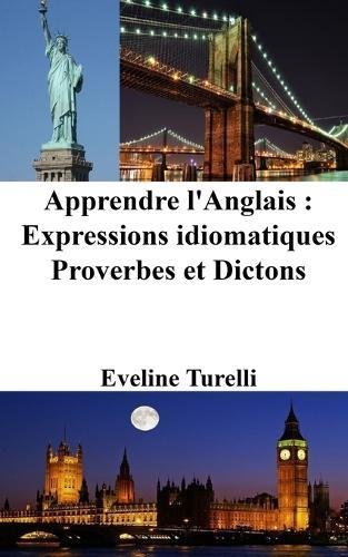 Apprendre l'Anglais: Expressions idiomatiques - Proverbes et Dictons