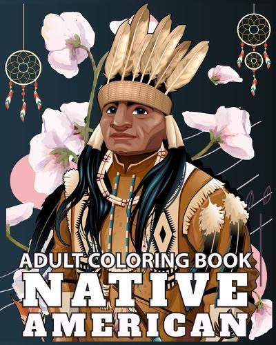 Native American Adult Coloring Book: Design Cultures and Styles of American Indians portrait with Relaxation Pattern