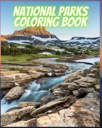 National Parks Coloring Book: Ultimate Coloring of National Parks From Around the Country with Country Scenes